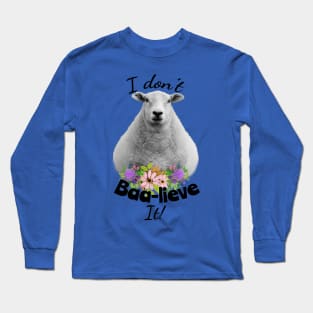 I don't Baa-lieve It! Sheep Long Sleeve T-Shirt